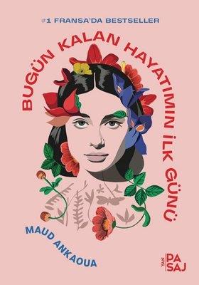 Bugün Kalan Hayatımın İlk Günü - Maud Ankaoua | Yan pasaj - 9786058276