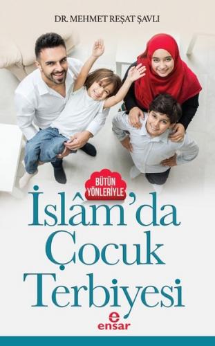 Bütün Yönleriyle İslamda Çocuk Terbiyesi - Mehmet Reşat Şavlı | Ensar 