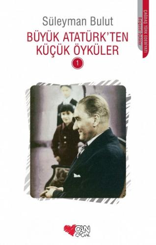 Büyük Atatürkten Küçük Öyküler 1 - Süleyman Bulut | Can Çocuk - 978975