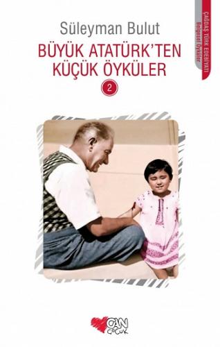 Büyük Atatürkten Küçük Öyküler 2 - Süleyman Bulut | Can Çocuk - 978975