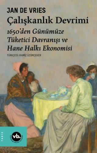 Çalışkanlık Devrimi - 1650'den Günümüze Tüketici Davranışı Ve Hane Halkı Ekonomisi