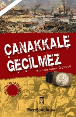 Çanakkale Geçilmez (bir Destanın Öyküsü) - Recep Şükrü Apuhan | Timaş 