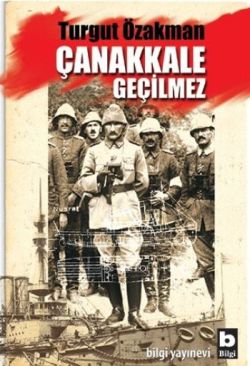 Çanakkale Geçilmez - Turgut Özakman | Bilgi - 9789752205352