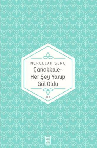 Çanakkale - Her Şey Yanıp Gül Oldu - Nurullah Genç | Timaş - 978975263