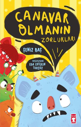 Canavar Olmanın Zorlukları - Şeniz Baş | Timaş Çocuk - 9786050845822