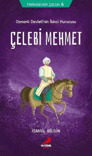 Çelebi Mehmet Osmanlı Devletinin İkinci Kurucusu - İsmail Bilgin | Erd