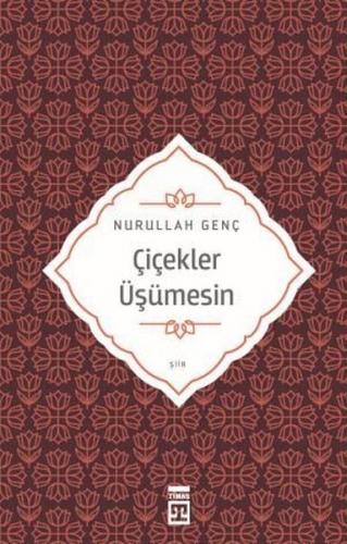 Çiçekler Üşümesin - Nurullah Genç | Timaş - 9786050832082
