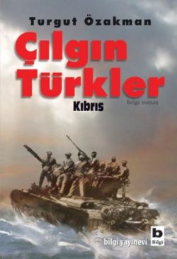 Çılgın Türkler Kıbrıs - Turgut Özakman | Bilgi - 9789752204225