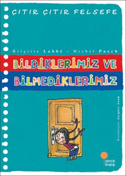 Çıtır Çıtır Felsefe-bildiklerimiz Ve Bilmediklerimiz - Brıgıtte Labbe 