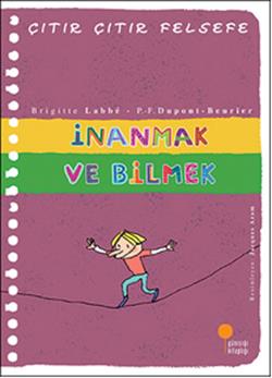 Çıtır Çıtır Felsefe İnanmak Ve Bilmek - Brigitte Labbe | Günışığı - 97