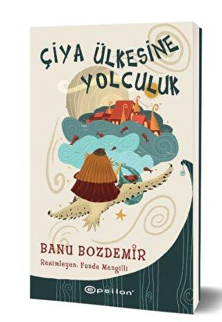 Çiya Ülkesine Yolculuk - Banu Bozdemir | Epsilon - 9786254144738