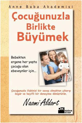 Çocuğunuzla Birlikte Büyümek - Naomi Aldort | Doğan Kitap - 9786051118