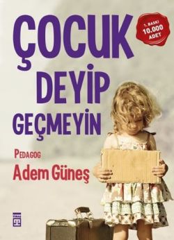 Çocuk Deyip Geçmeyin - Adem Güneş | Timaş - 9786050812817