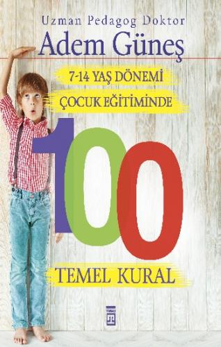 Çocuk Eğitiminde 100 Temel Kural 7-14 Yaş - Adem Güneş | Timaş - 97860