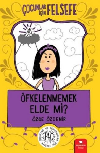 Çocuklar İçin Felsefe - Öfkelenmemek Elde Mi ?