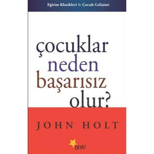 Çocuklar Neden Başarısız Olur - John Holt | Beyaz Yayınları - 97897559