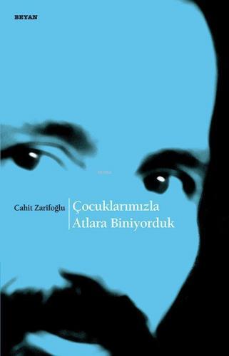 Çocuklarımızla Atlara Biniyorduk - Cahit Zarifoğlu | Beyan - 978975473