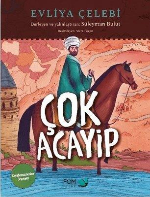 Çok Acayip - Evliya Çelebi Seyahatname'den Seçmeler - Süleyman Bulut |