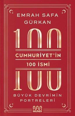 Cumhuriyet'in 100 İsmi: Büyük Devrimin Portreleri - Emrah Safa Gürkan 