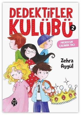 Dedektifler Kulübü 2 - Prensesin Çalınan Tacı - Zehra Aygül | Uğurböce