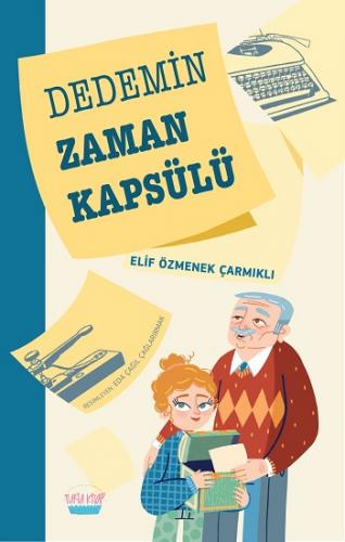 Dedemin Zaman Kapsülü - Elif Özmenek Çarmıklı | Turta - 9786057012319