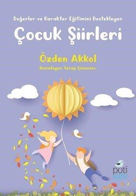 Değerler Ve Karakter Eğitimini Destekleyen Çocuk Şiirleri - Özden Akko