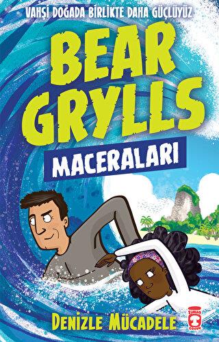 Denizle Mücadele - Bear Grylls Maceraları - Bear Grylls | Timaş Çocuk 