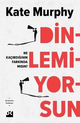 Dinlemiyorsun - Ne Kaçırdığının Farkında Mısın? - Kate Murphy | Doğan 