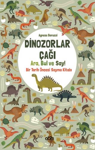 Dinozorlar Çağı Ara Bul Ve Say - Agnese Baruzzi | Abm - 9786055171803