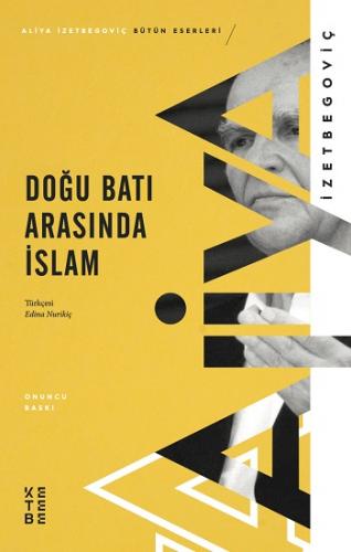 Doğu Batı Arasında İslam - Aliya İzzetbegoviç | Ketebe - 9786057949325