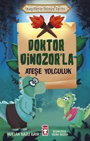 Doktor Dinozorla Ateşe Yolculuk - Keşiflerle Dünya Tarihi - Komisyon |