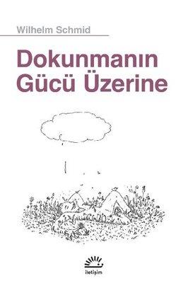 Dokunmanın Gücü Üzerine - Wilhelm Schmid | İletişim - 9789750532979