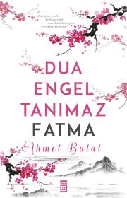 Dua Engel Tanımaz Fatma - Ahmet Bulut | Timaş - 9786050824476