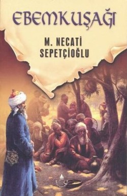 Ebem Kuşağı - Mustafa Necati Sepetçioğlu | İrfan - 9789753710091