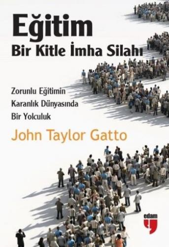 Eğitim:bir Kitle İmha Silahı - John Taylor Gatto | Edam - 978605169229