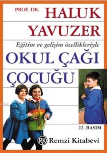 Eğitim Ve Gelişim Özellikleriyle Okul Çağı Çocuğu - Haluk Yavuzer | Re