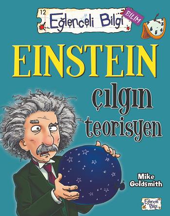 Eğlenceli Bilgi Bilim 12 - Einstein Çılgın Teorisyen - Mike Goldsmith 