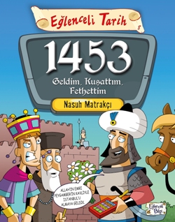 Eğlenceli Bilgi Tarih 8 - 1453 Geldim Kuşattım Fethettim - Nasuh Matra