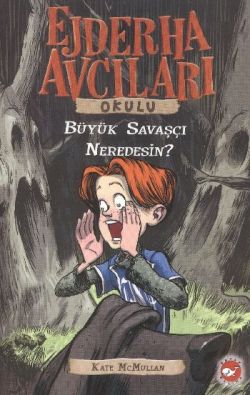 Ejderha Avcıları Okulu 6 Büyük Savaşçı Neredesin? - Kate Mcmullan | Be