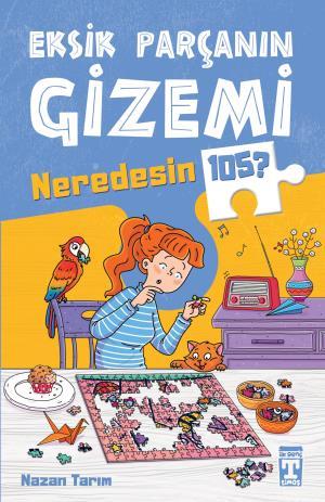 Eksik Parçanın Gizemi - Neredesin 105 - Nazan Tarım | İlk Genç Timaş -