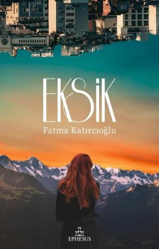 Eksik - Fatma Katırcıoğlu | Ephesus - 9786057583697