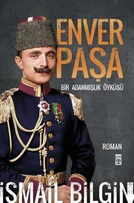 Enver Paşa - Bir Adanmışlık Öyküsü - İsmail Bilgin | Timaş - 978605084