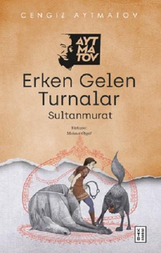 Erken Gelen Turnalar - Cengiz Aytmatov | Ketebe - 9786257303972