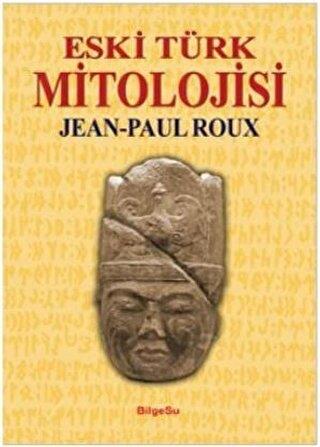 Eski Türk Mitolojisi - Jean-paul Roux | BilgeSu Yayıncılık - 978994479
