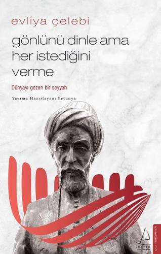 Evliya Çelebi Gönlünü Dinle Ama Her İstediğini Verme - Petunya | Deste