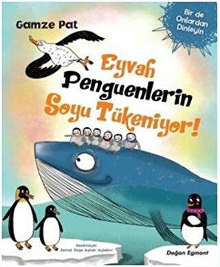 Eyvah Penguenlerin Soyu Tükeniyor! - Gamze Pat | Doğan Egmont - 978605