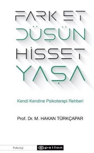 Fark Et Düşün Hisset Yaşa Kendi Kendine Psikoterapi - Hakan Türkçapar 