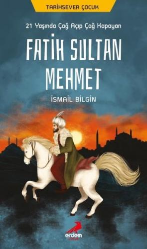 Fatih Sultan Mehmet - İsmail Bilgin | Erdem Çocuk - 9786052791233