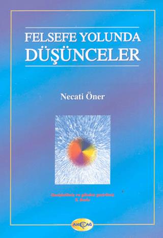 Felsefe Yolunda Düşünceler - Necati Öner | Akçağ Yayınevi - 9789753382
