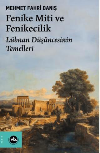 Fenike Miti Ve Fenikecilik - Lübnan Düşüncesinin Temelleri